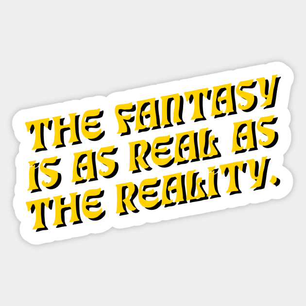 The Fantasy is as Real as The Reality Sticker by Comedy and Poetry